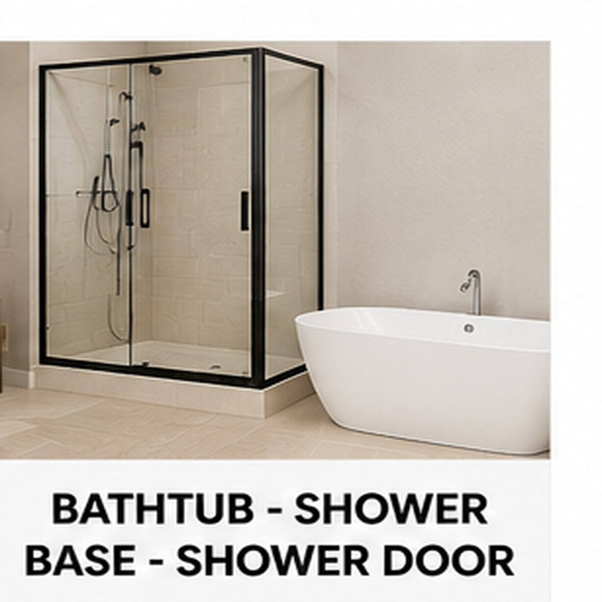 BATHTUB - SHOWER BASE - SHOWER DOOR