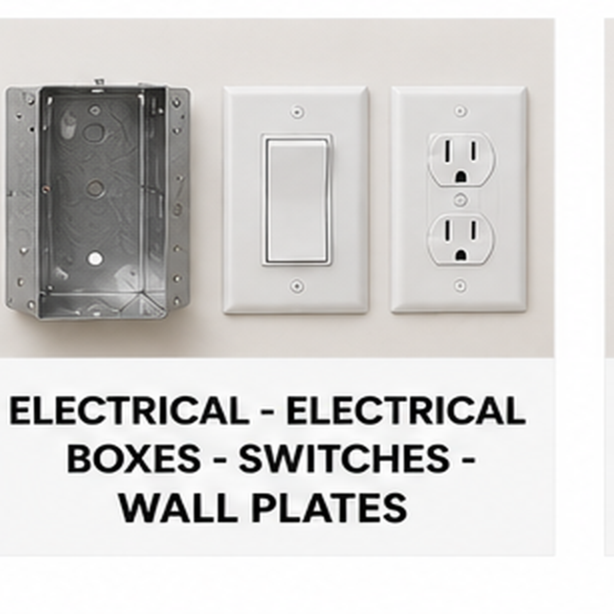 ELECTRICAL - ELECTRICAL BOXES - SWITCHES - WALL PLATES